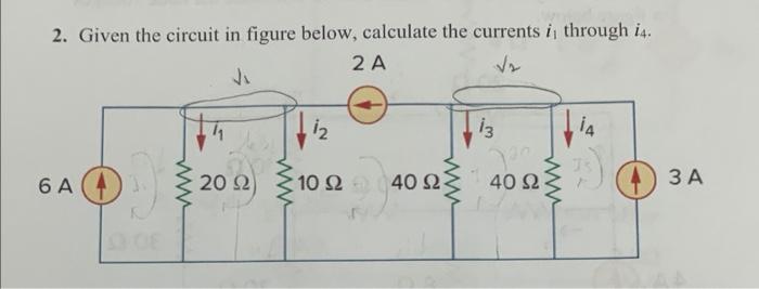 2. Given the circuit in figure below, calculate the currents \( i_{1} \) through \( i_{4} \).