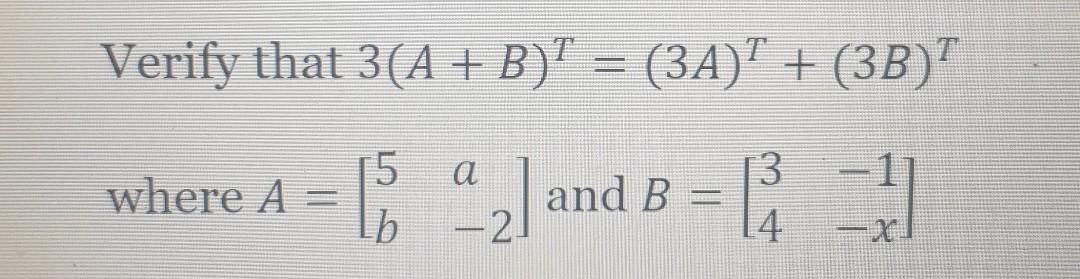Solved Verify that 3(A + B)T = (3A)T + (3B)T a 3 where A = E | Chegg.com