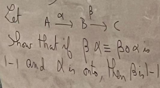 Solved Let A→αb→βc Thow That If βα≡β0α Is 1−1 And α Is Ons 2809