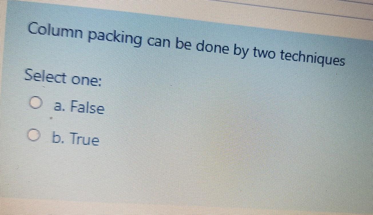 Solved Column packing can be done by two techniques Select | Chegg.com