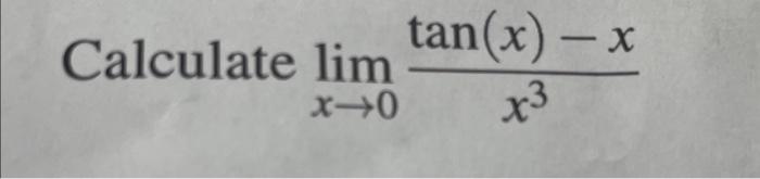 Solved Calculate limx→0x3tan(x)−x | Chegg.com