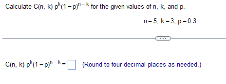 Solved Calculate C(n,k)pk(1-p)n-k ﻿for the given values of | Chegg.com