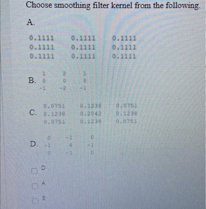 Solved Choose smoothing filter kernel from the following. A. | Chegg.com