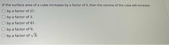 If the surface area of a cube increases by a factor | Chegg.com