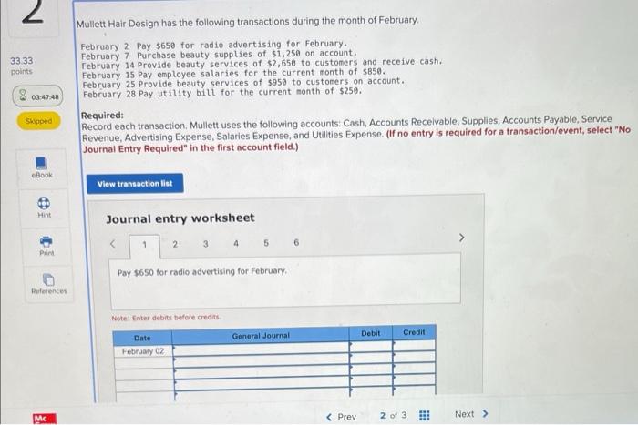 Mullett Hair Design has the following transactions during the month of February.
February 2 Pay \( \$ 650 \) for radio advert