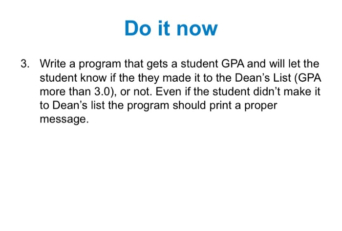 Solved Do it now 3. Write a program that gets a student GPA | Chegg.com