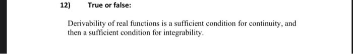 Solved 12) True or false: Derivability of real functions is | Chegg.com