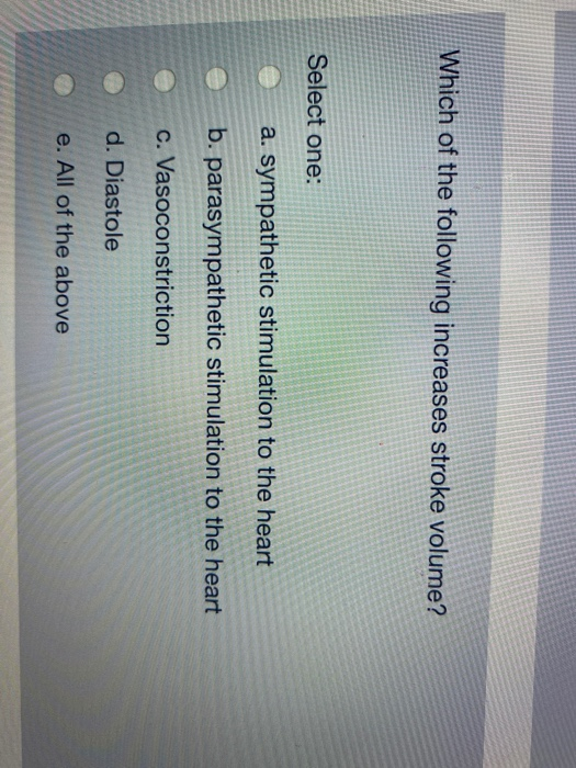 Solved Which of the following increases stroke volume? | Chegg.com
