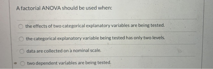 Solved A factorial ANOVA should be used when: the effects of | Chegg.com