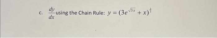 c. \( \frac{d y}{d x} \) using the Chain Rule: \( y=\left(3 e^{\sqrt{3 x}}+x\right)^{\frac{2}{3}} \)