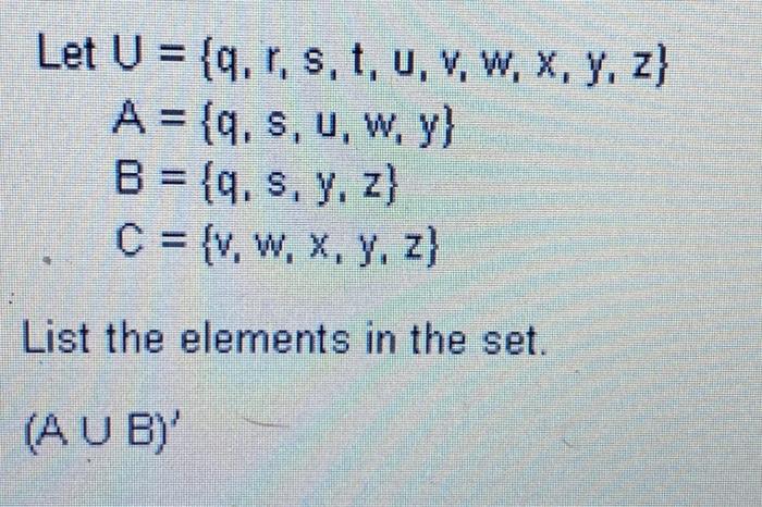 \[ \begin{array}{l} U=\{q, r, s, t, u, v, w, x, y, z\} \\ A=\{q, s, u, w, y\} \\ B=\{q, s, y, z\} \\ C=\{v, w, x, y, z\} \end