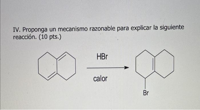 IV. Proponga un mecanismo razonable para explicar la siguiente reacción. (10 pts.)