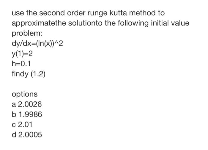 Solved Use The Second Order Runge Kutta Method To | Chegg.com