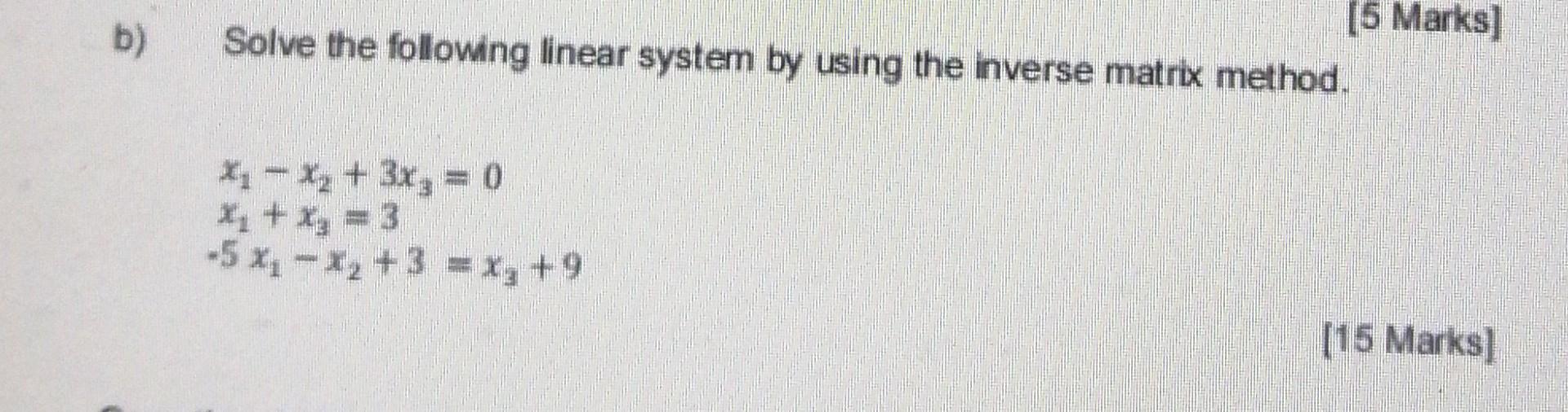 Solved b) [5 Marks] Solve the following linear system by | Chegg.com