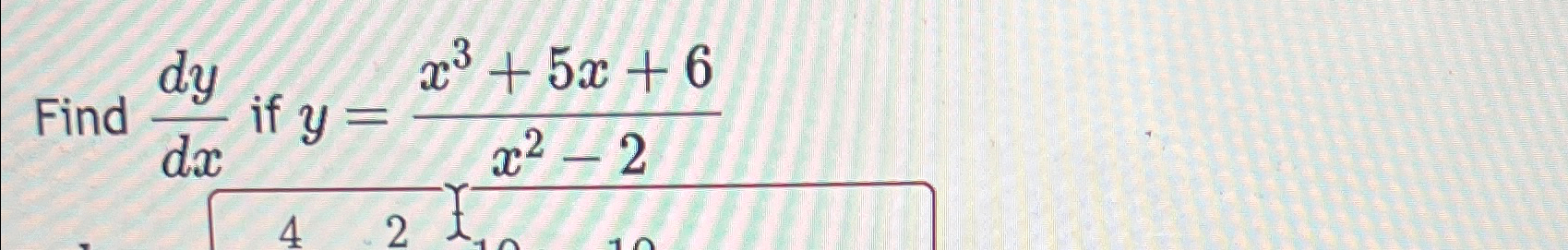 Solved Find dydx ?if y=x3+5x+6x2-2 | Chegg.com