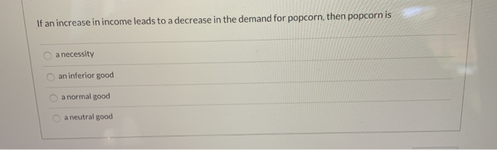 Solved If an increase in income leads to a decrease in the | Chegg.com