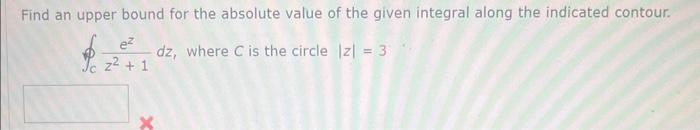 Solved Find an upper bound for the absolute value of the | Chegg.com