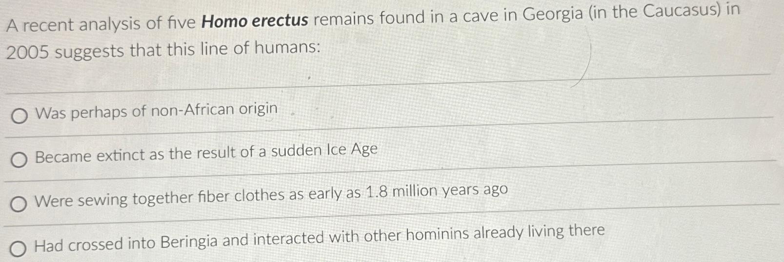 Solved A recent analysis of five Homo erectus remains found | Chegg.com