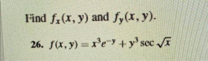 Find f(x, y) and fy(x, y). 26. f(x, y) = x³e y + y³ sec √√x