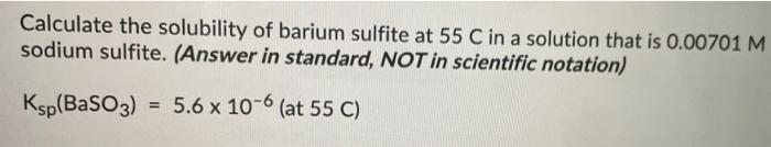 Solved Calculate the solubility of barium sulfite at 55 C in | Chegg.com