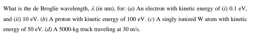 Solved What is the de Broglie wavelength, λ (in nm), for: | Chegg.com