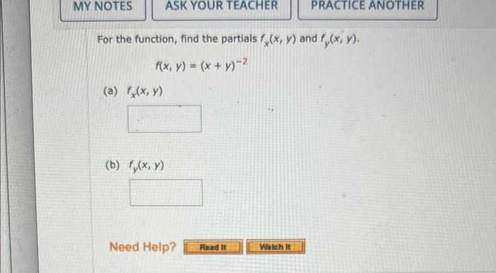 For the function, find the partials \( f_{x}(x, y) \) and \( f_{y}(x, y) \). \[ f(x, y)=(x+y)^{-2} \] (a) \( f_{x}(x, y) \) (