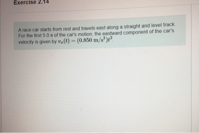 Solved Exercise 2.14 A race car starts from rest and travels | Chegg.com