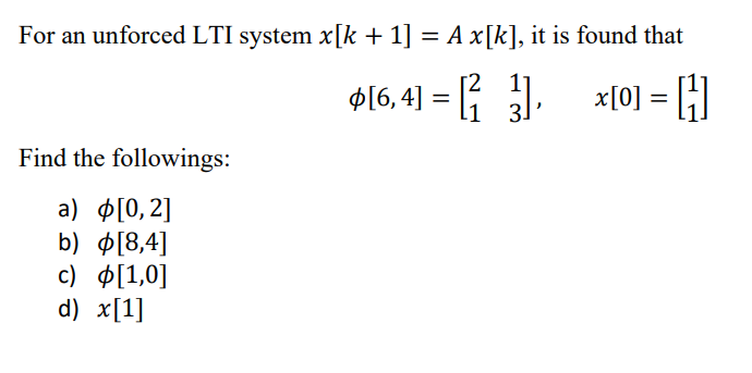 Solved by an EXPERT For an ﻿unforced LTI system x[k+1]=Ax[k], it is ...