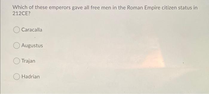 Solved Which of these emperors gave all free men in the | Chegg.com