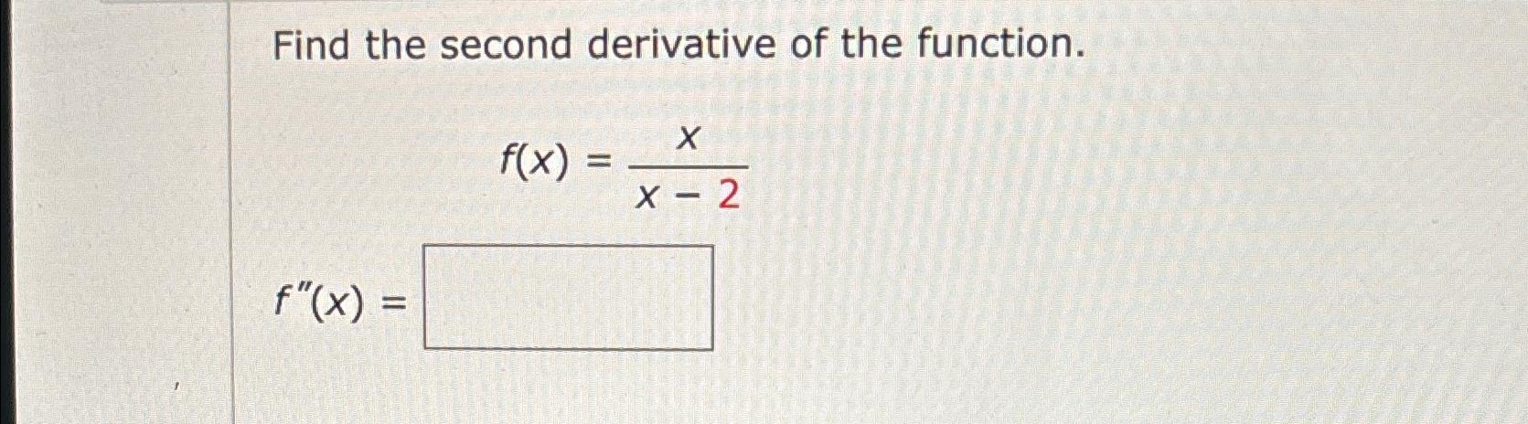 Solved Find The Second Derivative Of The