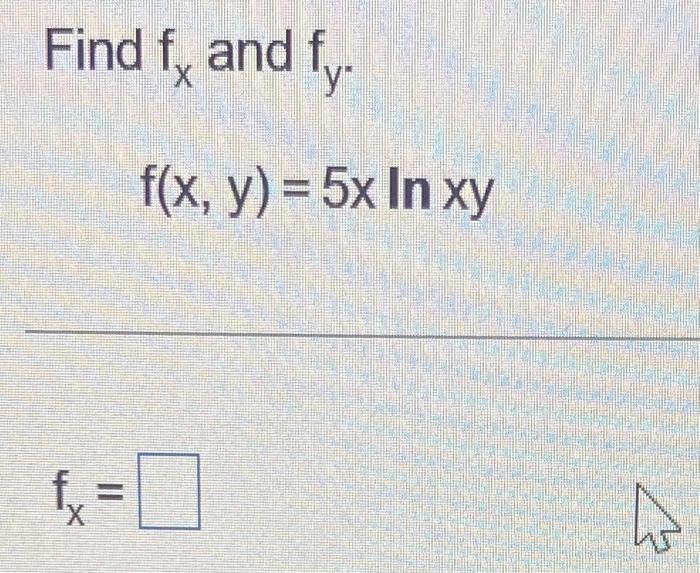 Find \( f_{x} \) and \( f_{y} \). \[ f(x, y)=5 x \ln x y \]