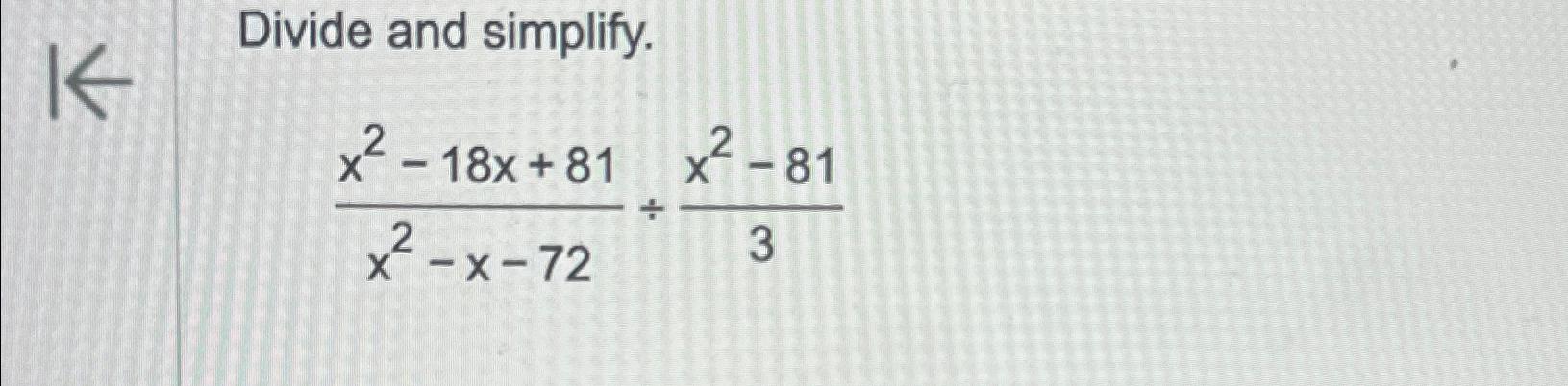 solved-divide-and-simplify-x2-18x-81x2-x-72-x2-813-chegg