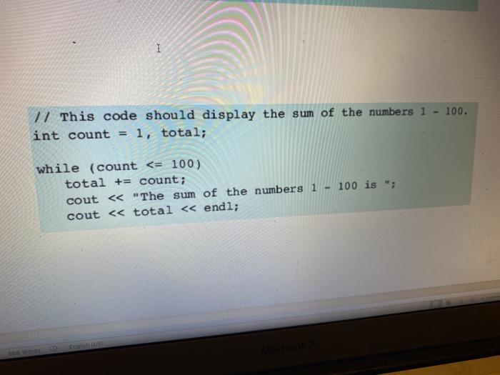 Solved I 100. // This code should display the sum of the | Chegg.com