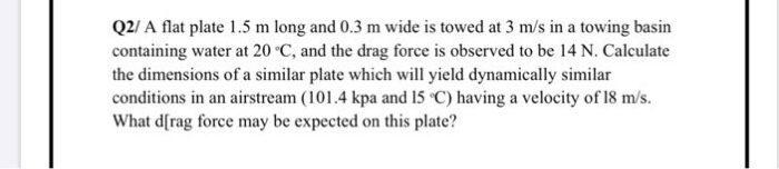 Solved Q2/ A flat plate 1.5 m long and 0.3 m wide is towed | Chegg.com