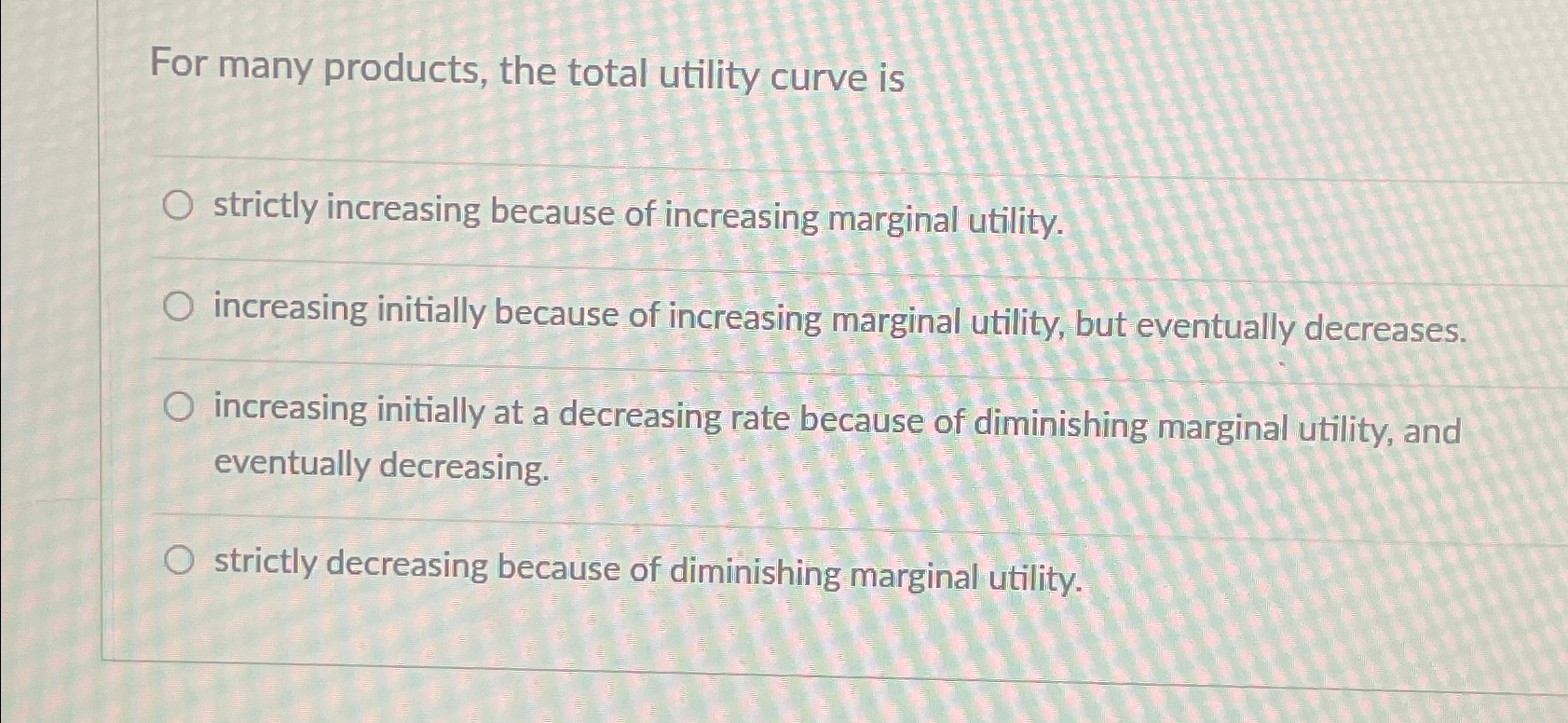 Solved For many products, the total utility curve isstrictly | Chegg.com