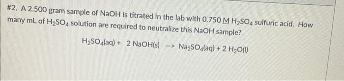 Solved #2. A 2.500 gram sample of NaOH is titrated in the | Chegg.com