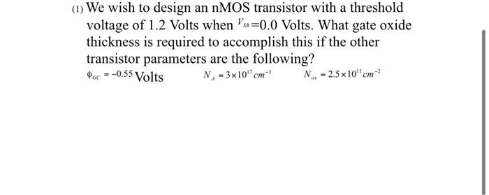 Solved (1) We wish to design an nMOS transistor with a | Chegg.com