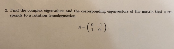 Solved 2. Find the complex eigenvalues and the corresponding | Chegg.com