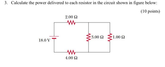 Solved 3. Calculate The Power Delivered To Each Resistor In | Chegg.com