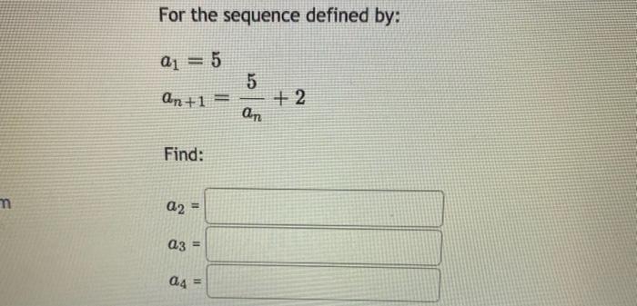 Solved For the sequence defined by: Q1 = 5 5 On+1 = + 2 an | Chegg.com