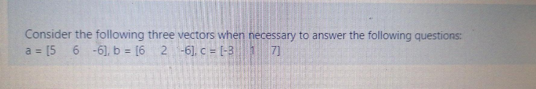 Solved Consider the following three vectors when necessary | Chegg.com