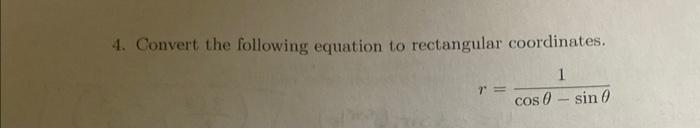 Solved 4. Convert the following equation to rectangular | Chegg.com
