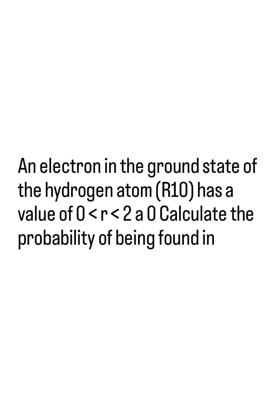 Solved An electron in the ground state of the hydrogen atom | Chegg.com