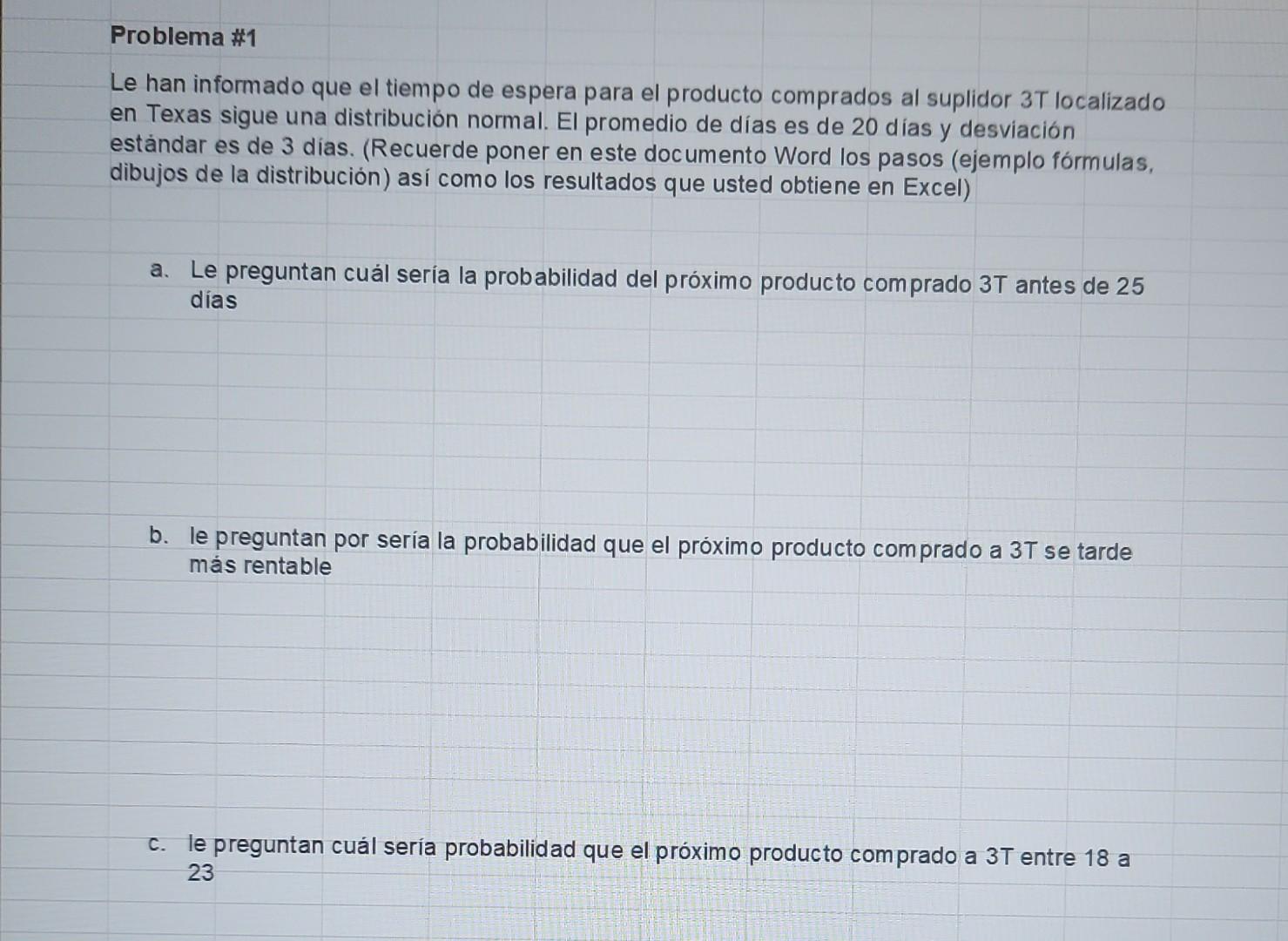 Problema \#1 Le han informado que el tiempo de espera para el producto comprados al suplidor \( 3 T \) localizado en Texas si