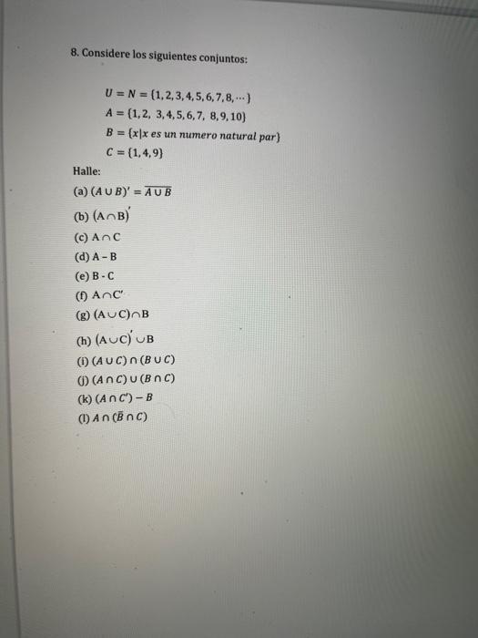 8. Considere los siguientes conjuntos: \[ \begin{array}{l} U=N=\{1,2,3,4,5,6,7,8, \cdots\} \\ A=\{1,2,3,4,5,6,7,8,9,10\} \\ B