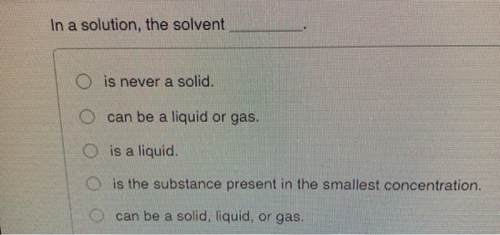 Solved In a solution, the solvent O is never a solid. can be | Chegg.com