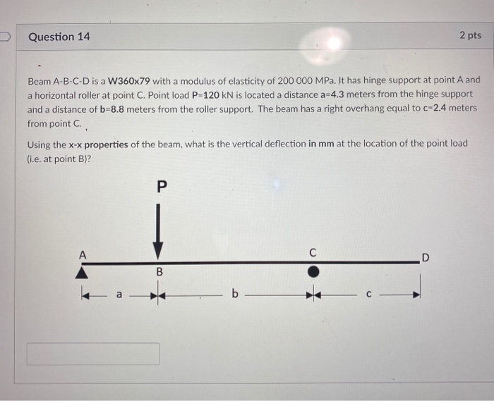 Solved Question 14 2 Pts Beam A-B-C-D Is A W360x79 With A | Chegg.com