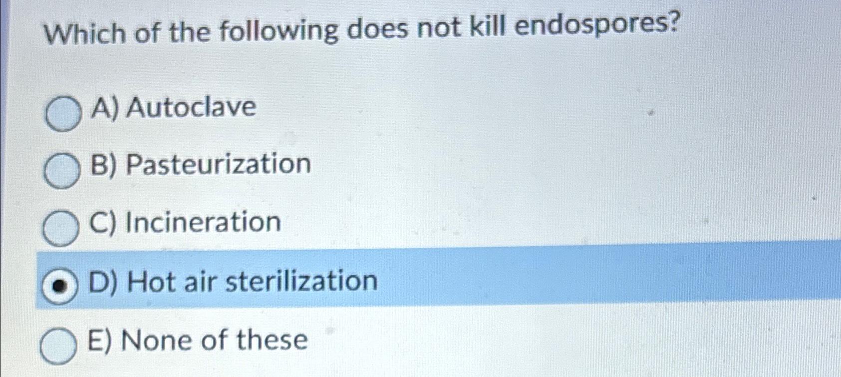 Solved Which of the following does not kill endospores?A)