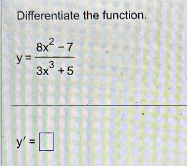 Solved Differentiate the function.y=8x273x3+5y'=