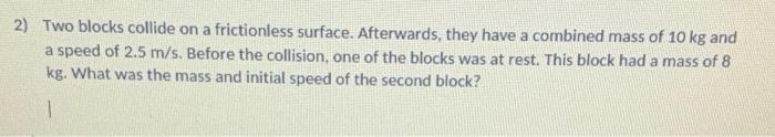 Solved 2) Two blocks collide on a frictionless surface. | Chegg.com
